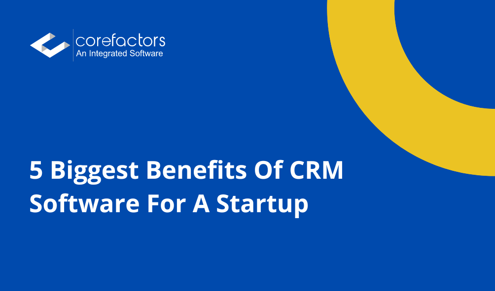 5 Biggest Benefits Of CRM Software For A Startup