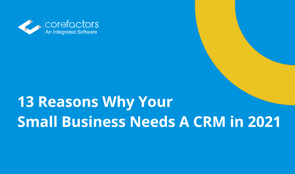 13 Reasons Why Your Small Business Needs A CRM in 2021