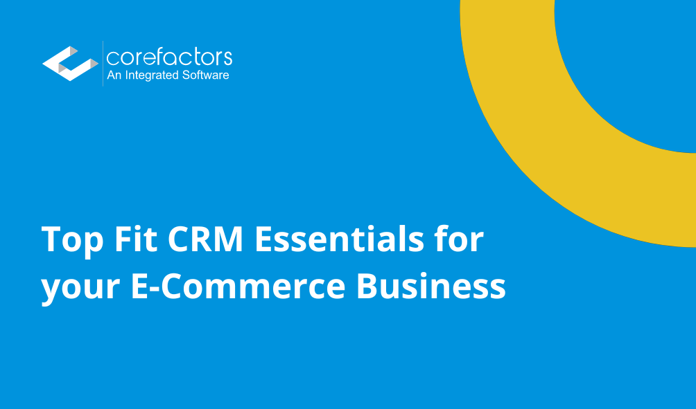 Best Fit CRM Essentials For Your E-Commerce Business