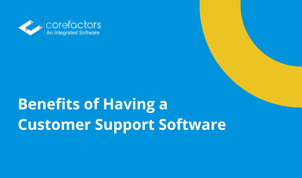 Benefits of Having a Customer Support Software