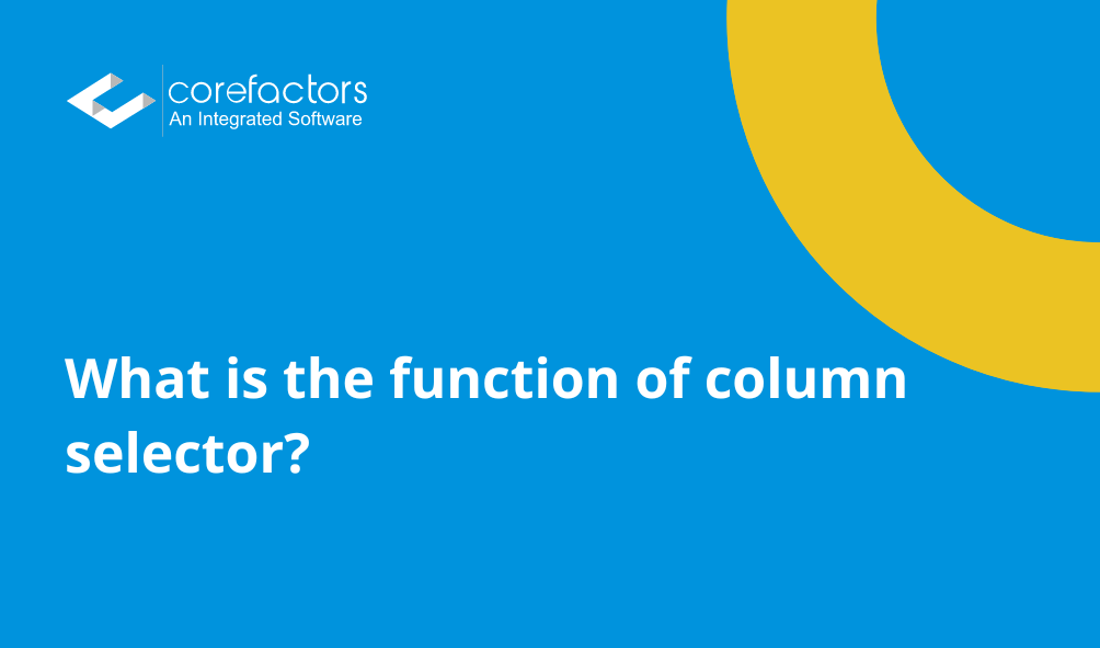 What is the function of column selector?