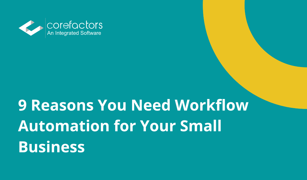 9 Reasons You Need Workflow Automation for Your Small Business