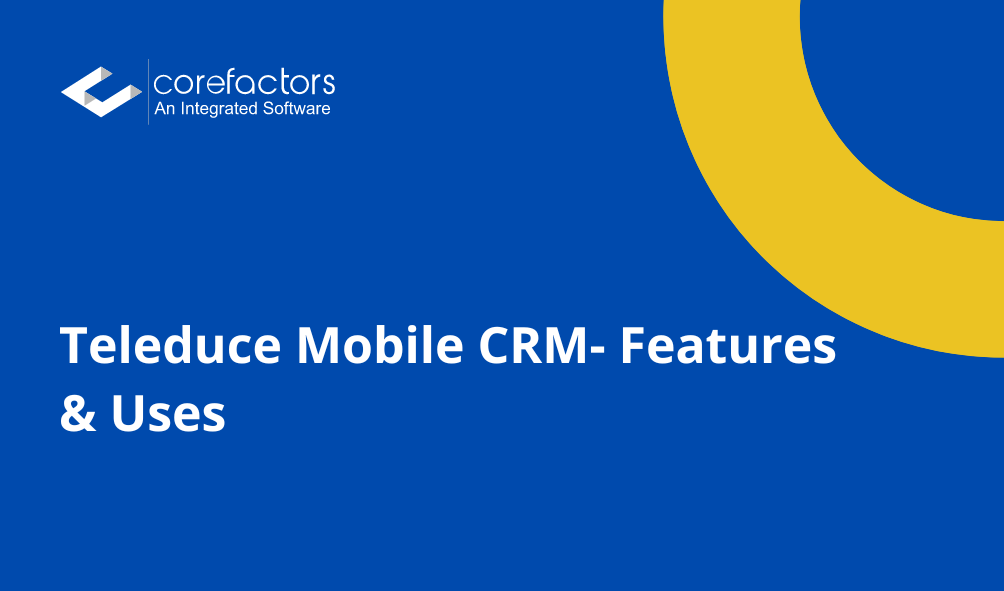 Teleduce Mobile CRM- Features & Uses