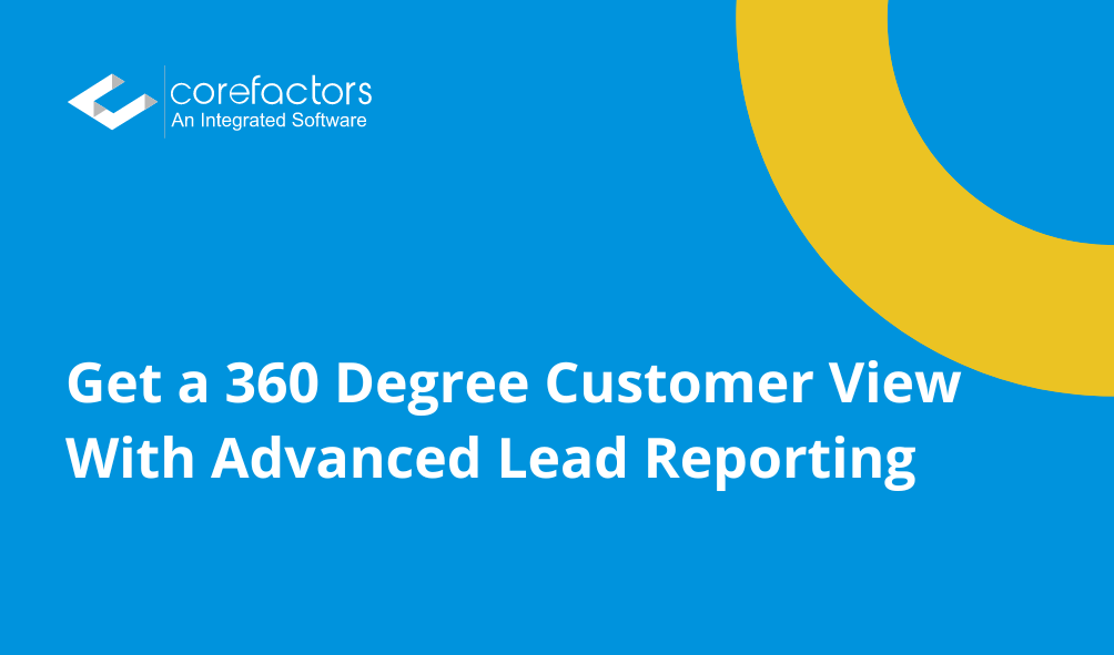 Get a 360 Degree Customer View With Advanced Lead Reporting