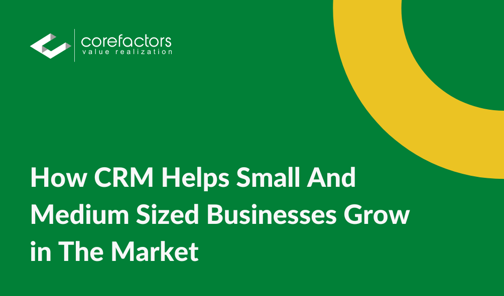 How CRM Helps Small And Medium Sized Businesses Grow in The Market