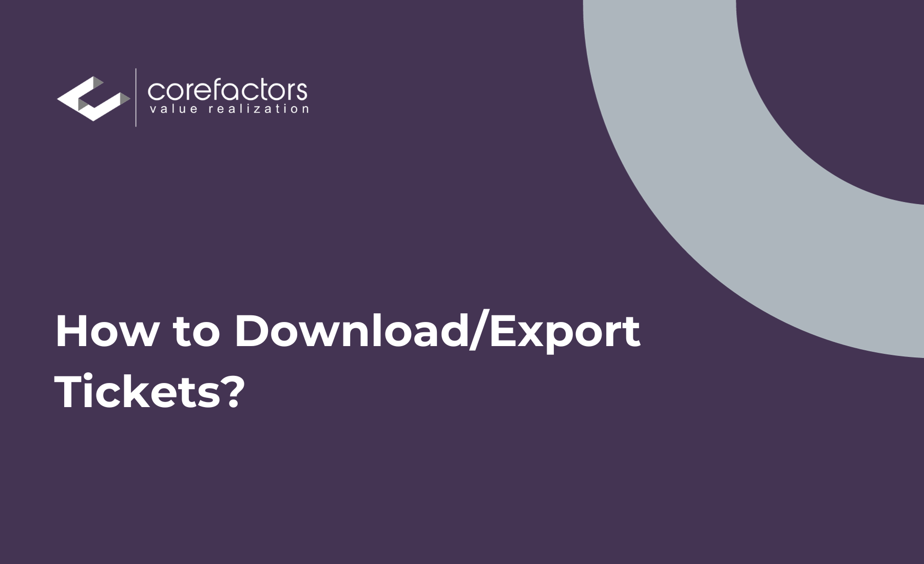 How to download or export tickets from the Corefactors CRM?