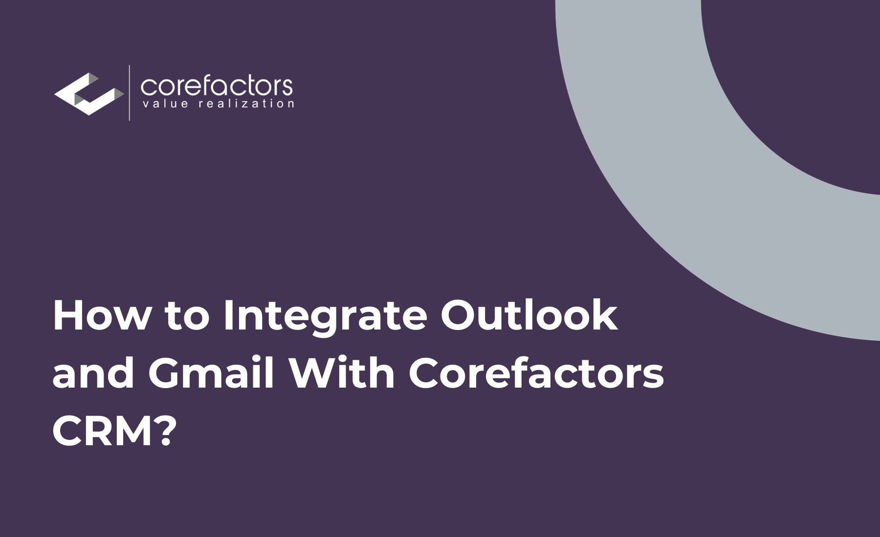 How to integrate your Email ID with Corefactors CRM?