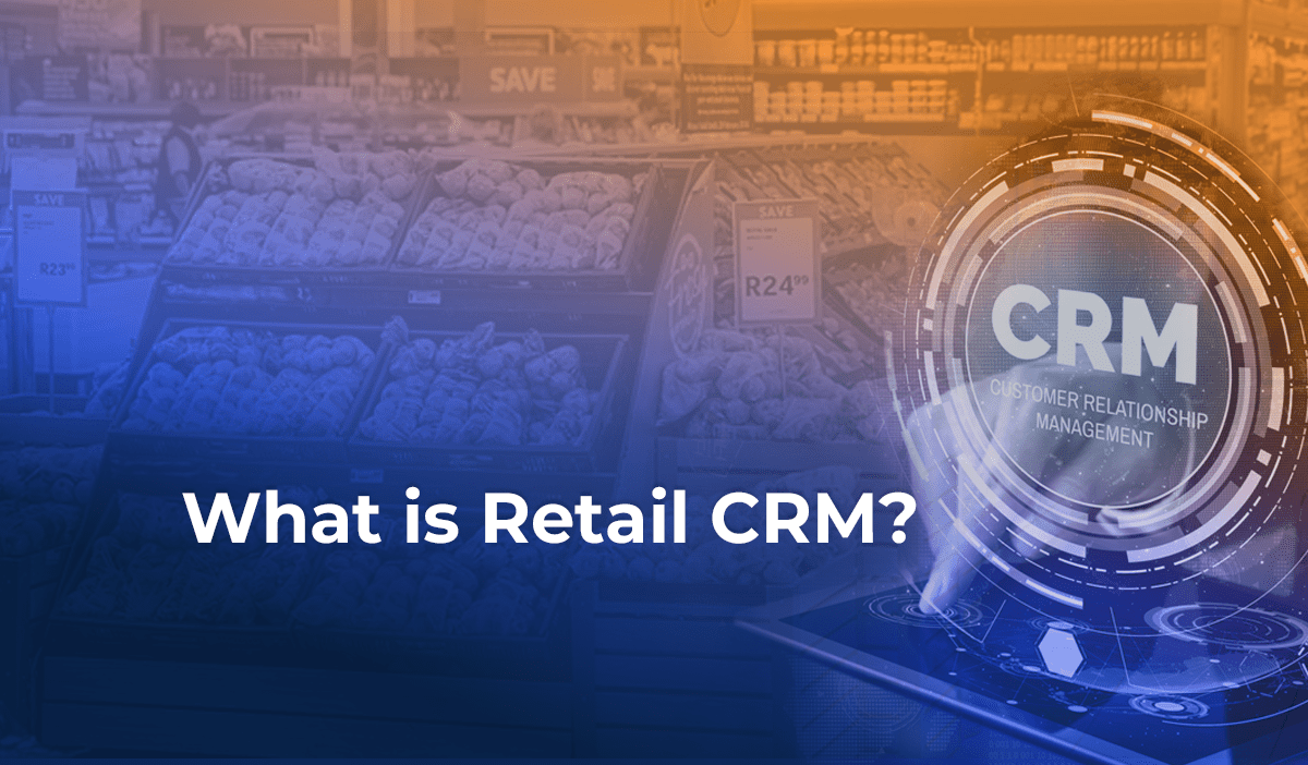 What is a Retail CRM?
