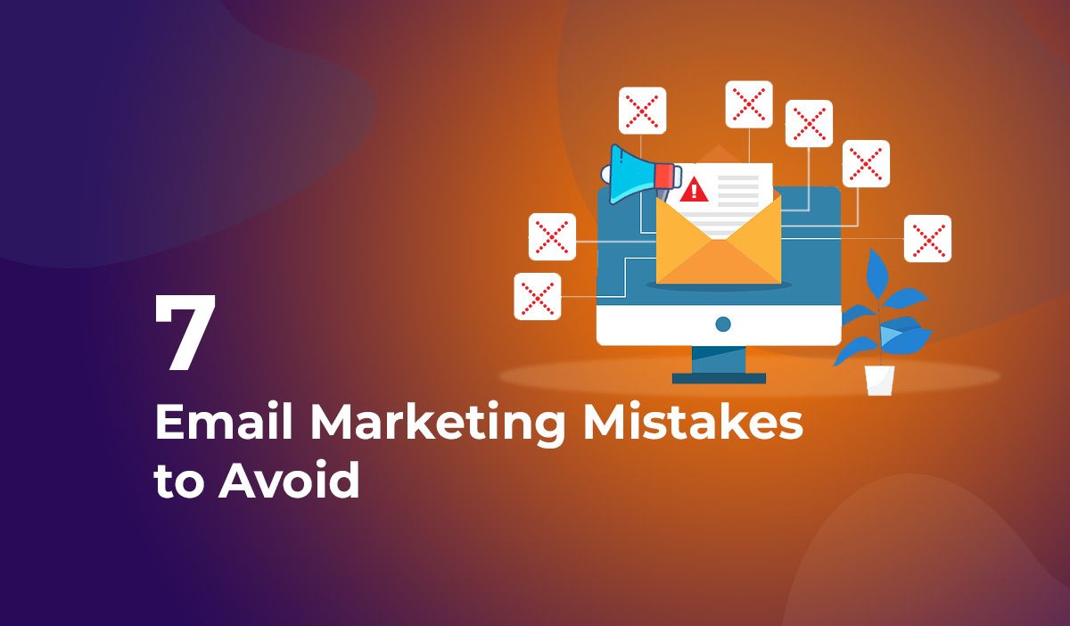 7 email marketing mistakes to avoid