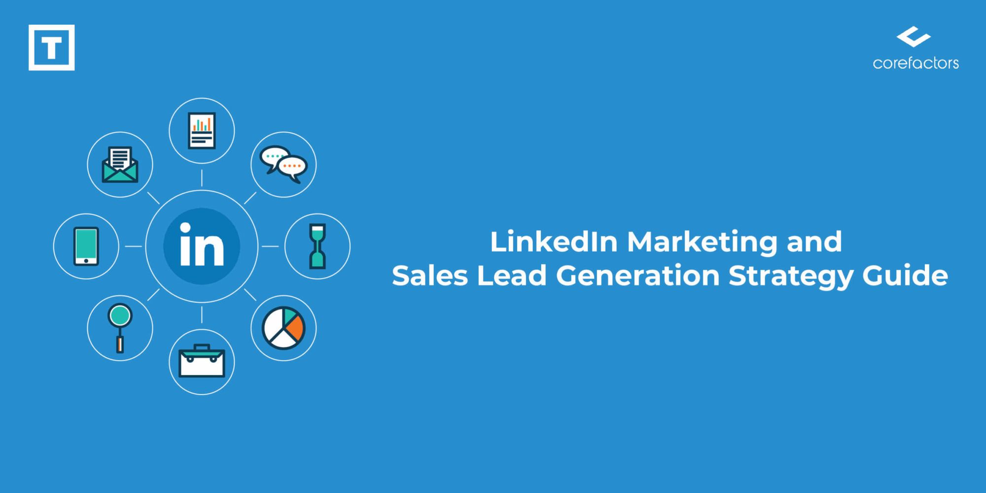 LinkedIn Marketing and Sales Lead Generation Strategy Guide