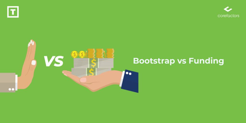 Bootstrapping Vs Funding: What Does Your Startup Need?
