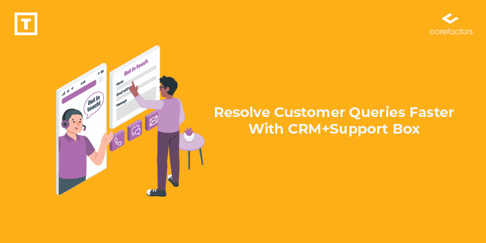 Resolve Customer Queries Faster With Support Box CRM