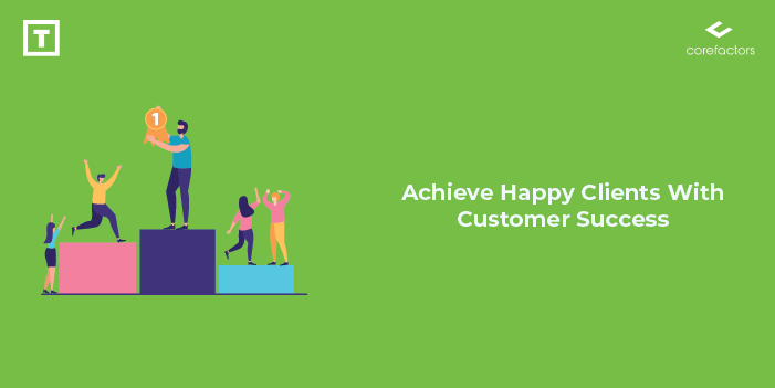 Achieve Happy Customers With Customer Success