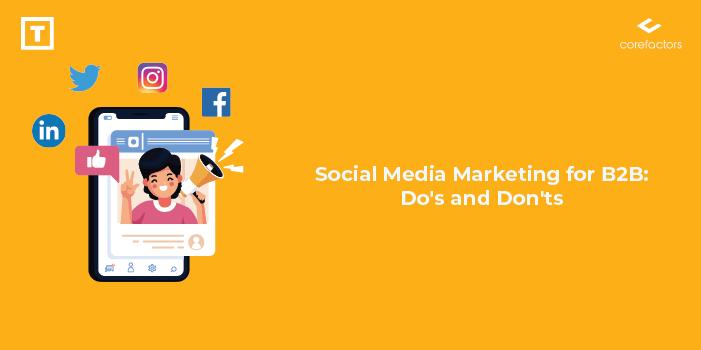 Social Media Marketing For B2b: Do's and Don'ts