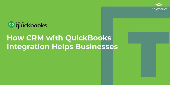 How CRM with QuickBooks Integration Help Your Business