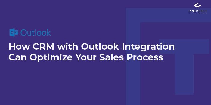 How CRM with Outlook Integration Can Optimize Your Sales Process?