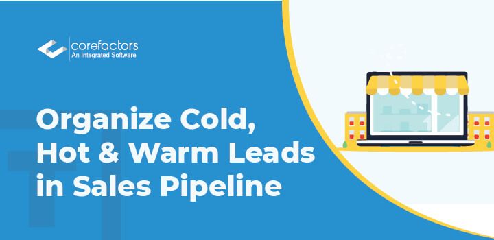 How To Organize Cold, Hot & Warm Leads in Sales Pipeline