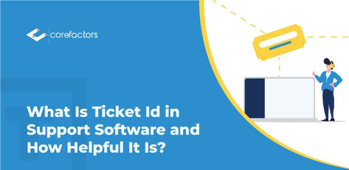 What Is Ticket Id in Support Software and How Helpful It Is?