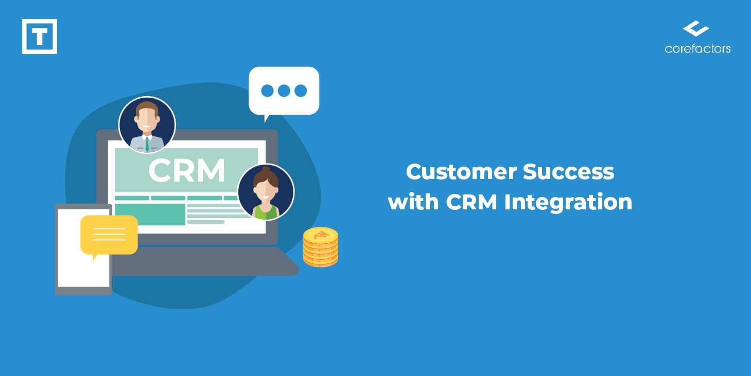 Benefits of Customer Success Integration with CRM