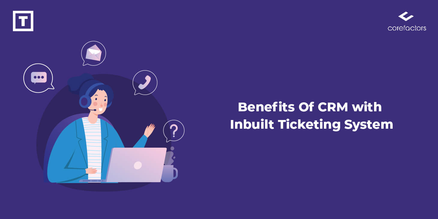 Benefits Of CRM With Inbuilt Ticketing System
